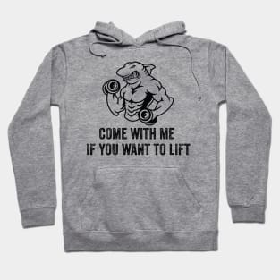 Come With Me If You Want To Lift Hoodie